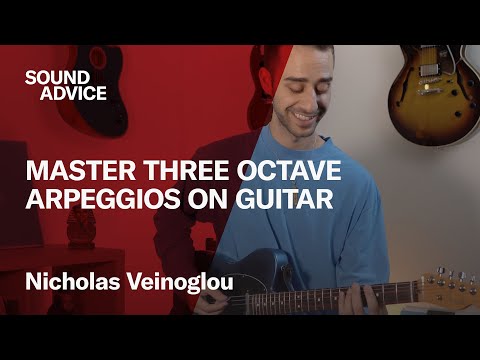 Sound Advice: Nicholas Veinoglou - Master Three Octave Arpeggios On Guitar