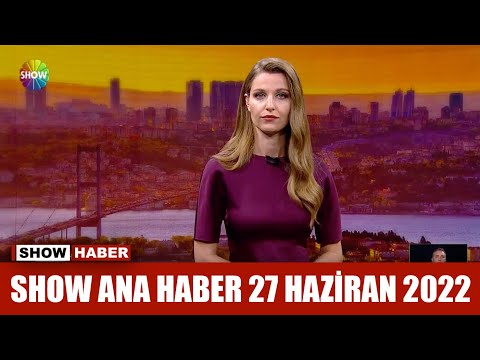 Show Ana Haber 27 Haziran 2022