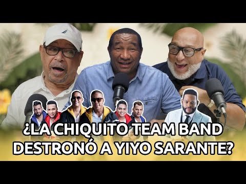 DEBATE ¿LA CHIQUITO TEAM BAND DESTRONÓ A YIYO SARANTE? CON EUGENIO PÉREZ Y CHINO MENDEZ