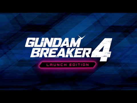 GUNDAM BREAKER 4 – LAUNCH EDITION TRAILER