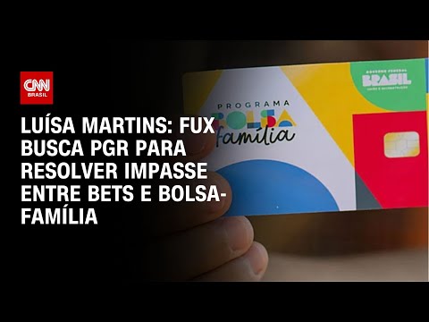 Luísa Martins: Fux busca PGR para resolver impasse entre bets e bolsa-família | BASTIDORES CNN