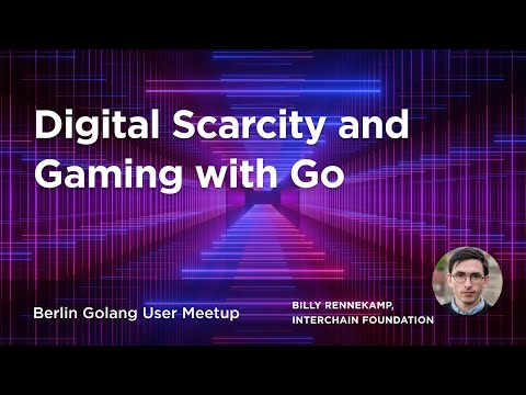 Digital Scarcity and Gaming with Go - Billy Rennekamp @ Berlin Golang Meetup