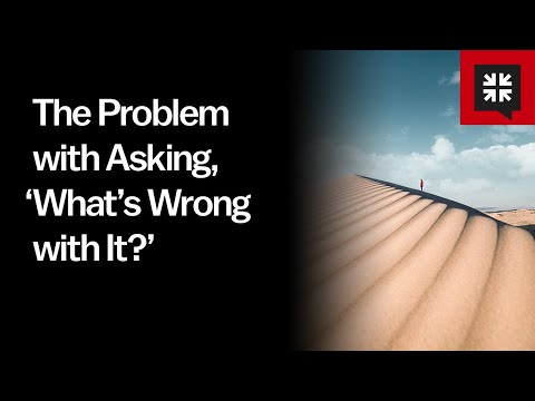 The Problem with Asking, ‘What’s Wrong with It?’ // Ask Pastor John