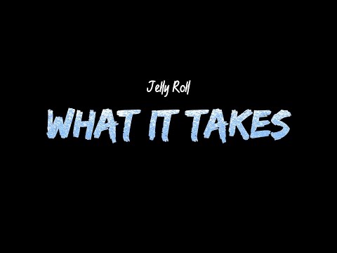 Jelly Roll - What It Takes (Lyrics)