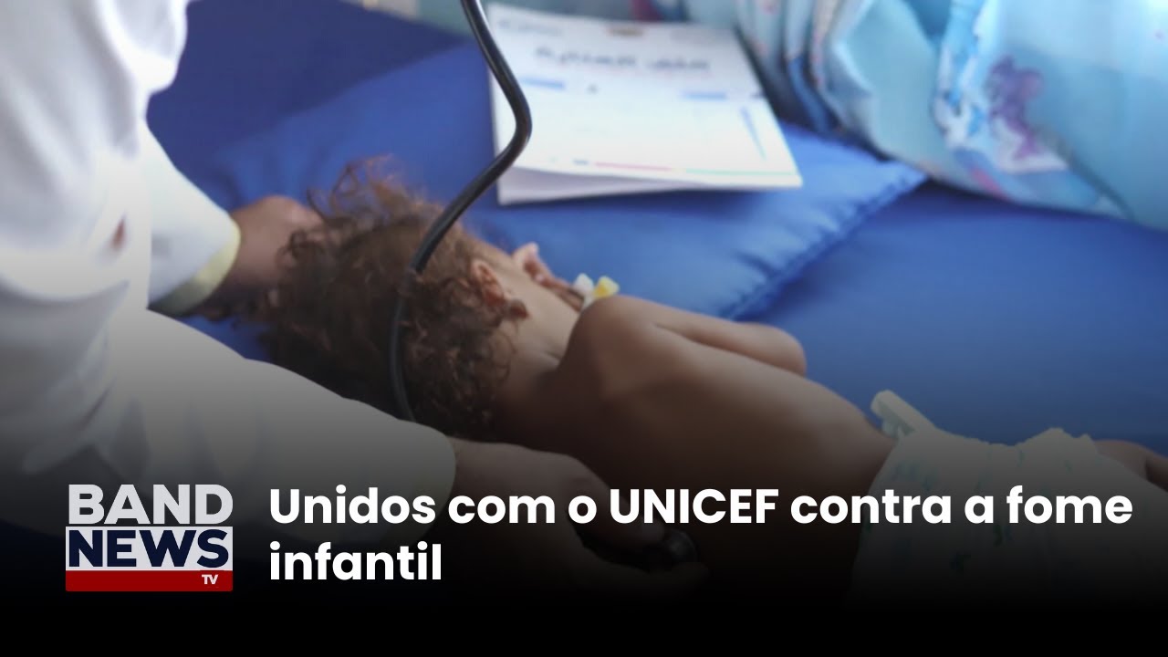 Doe e ajude o UNICEF a combater a desnutrição | BandNews TV
