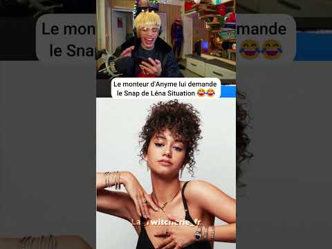 Le monteur d'Anyme lui demande le <strong>Snap</strong> de Léna Situation !!!