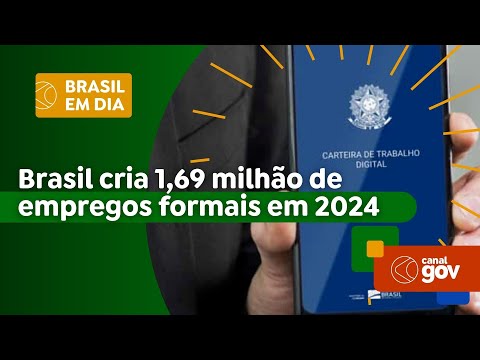 Brasil cria 1,69 milhão de empregos formais em 2024