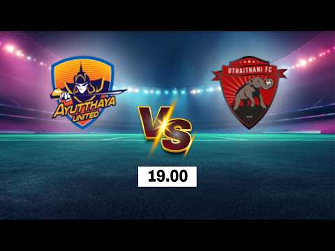 LIVE 🔴 Ayutthaya United vs Uthai Thani Forest | Thai League 1 2026 | Live Score