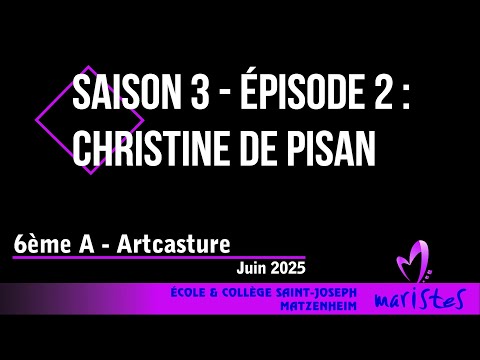 2024-2025 - 6A Artcasture - Saison 3 - Épisode 2 - Christine de Pisan