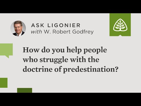 How do you help people who struggle with the doctrine of predestination?