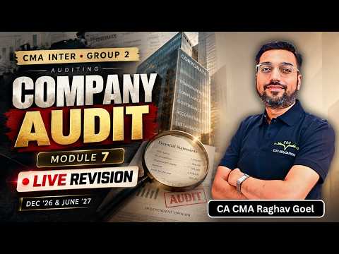 Company Audit (Module - 7) Revision by CA CMA Raghav Goel | CMA Inter | Dec’26 & June ’27