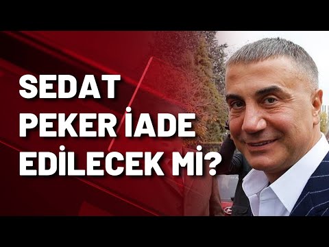 SEDAT PEKER İADE EDİLECEK Mİ?