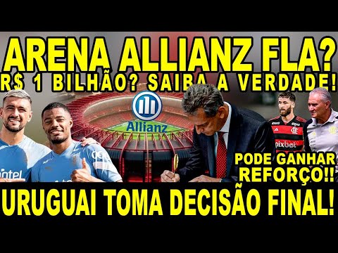 ARENA ALLIANZ FLA? 1 BILHÃO NO ESTÁDIO? SAIBA TUDO! URUGUAI TOMA DECISÃO FINAL!