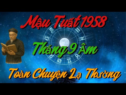 BÍ ẨN Tháng 9 Âm: Vì Sao Mậu Tuất 1958 Lại Gặp TOÀN CHUYỆN LẠ Thường, Tiền Bạc Khó Giữ !