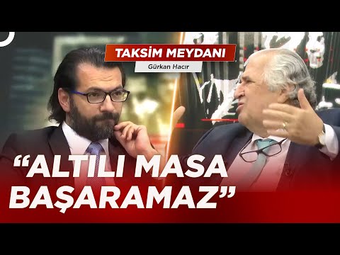 Masum Türker'den Altılı Masa Eleştirisi | Gürkan Hacır ile Taksim Meydanı