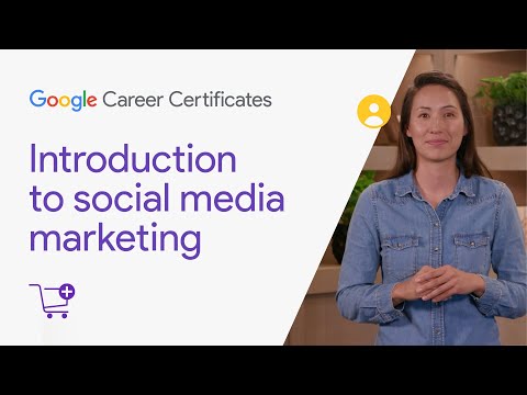 Introduction to social media marketing | Google Digital Marketing & E-commerce Certificate