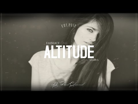 Embrace One Ft. Shaz Sparks - Altitude (VIP) - UCUavX64J9s6JSTOZHr7nPXA