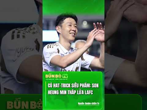 CÚ HAT-TRICK SIÊU PHẨM: SON HEUNG MIN THẮP LỬA LAFC