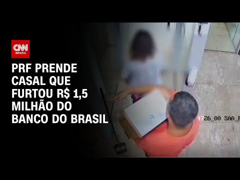 ​PRF prende casal que furtou R$ 1,5 milhão do Banco do Brasil | AGORA CNN