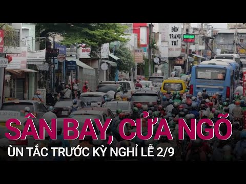Hình ảnh sân bay, cửa ngõ ở Hà Nội và TPHCM ùn tắc trước kỳ nghỉ lễ 2/9 | VTC Now
