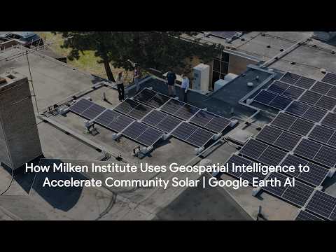 How Milken Institute Uses Geospatial Intelligence to Accelerate Community Solar | Google Earth AI