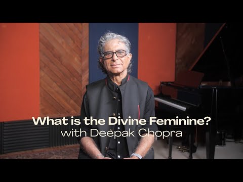 What is the Divine Feminine? With Deepak Chopra