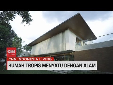 CNN Indonesia Living   Rumah Tropis Menyatu Dengan Alam