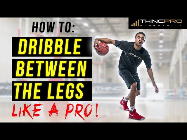 How To Dribble Between The Legs In Basketball
