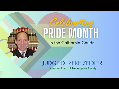 Celebrating LGBTQ+ Diversity in the California Courts: Los Angeles
County Judge D. Zeke Zeidler