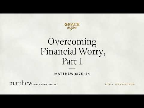 Overcoming Financial Worry, Part 1 (Matthew 6:25–34) [Audio Only]