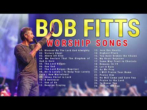 Bob Fitts Nonstop Praise and Worship Songs Playlist