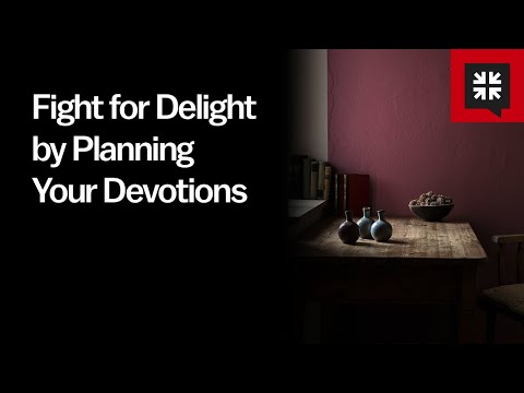 Fight for Delight by Planning Your Devotions