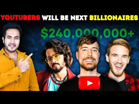 How YOUTUBERS Can Very Well Be The NEXT BILLIONAIRES