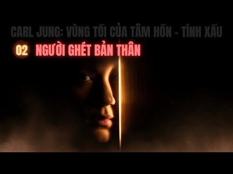 Lý Do Ta "Ghét Bản Thân"? | Carl Jung & Người Ghét Bản Thân