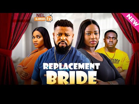REPLACEMENT BRIDE (The Movie) - Ella Idu, Sochi Infinity 2024 Latest Nigerian Nollywood Movie