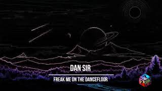 Dan Sir - Freak Me On The Dancefloor (Club Mix)