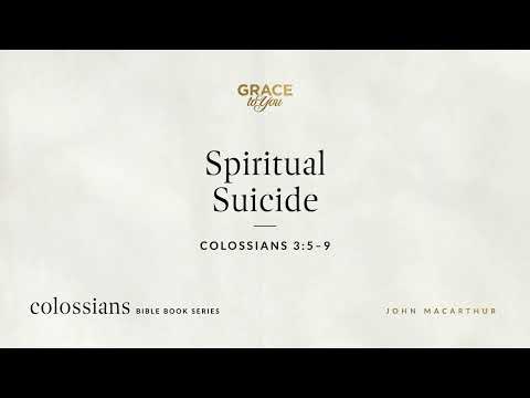 Spiritual Suicide (Colossians 3:5–9) [Audio Only]