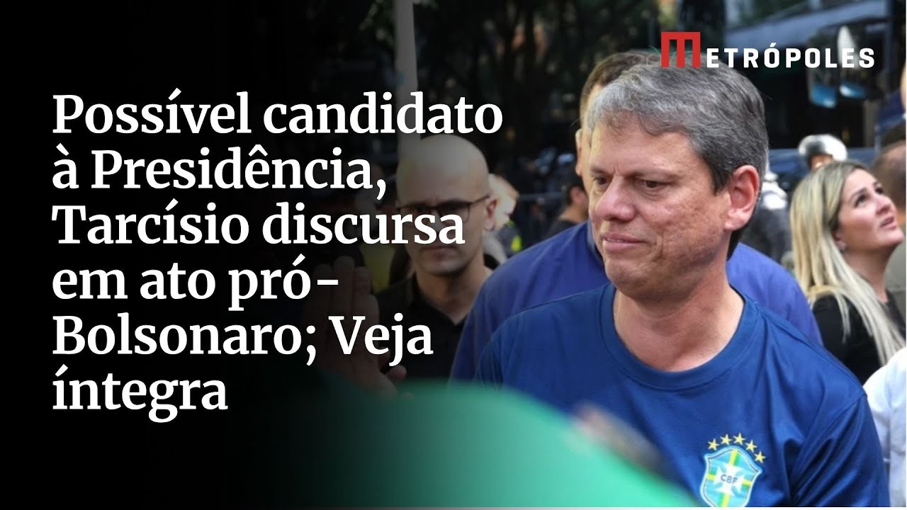 Possível candidato à Presidência Tarcísio discursa em ato pró Bolsonaro Veja íntegra