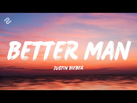 Justin Bieber - Better Man (Lyrics)