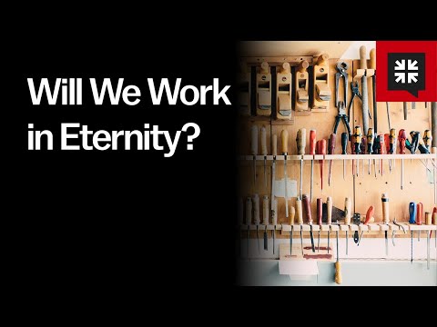 Will We Work in Eternity?