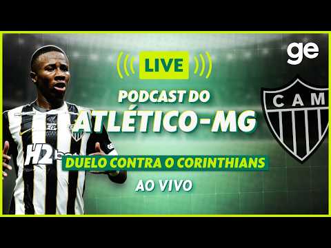 AO VIVO! GE ATLÉTICO-MG ANALISA DUELO CONTRA O CORINTHIANS PELO BRASILEIRÃO | #podcast | ge.globo