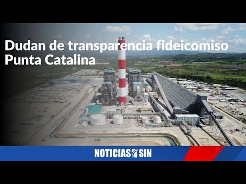 Dudan de transparencia fideicomiso Punta Catalina