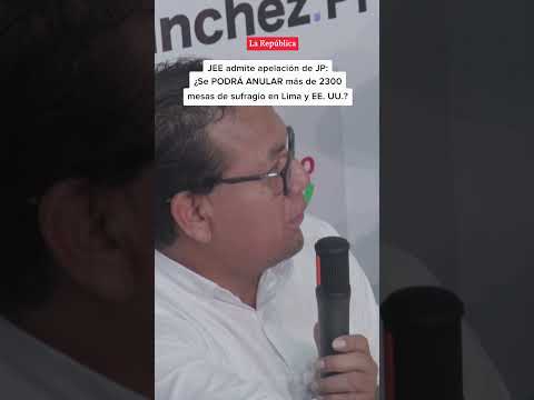 ¿Podrá SÁNCHEZ hacer que el JNE ANULE más de 2300 mesas de SUFRAGIO en LIMA y EE. UU.? | #LR