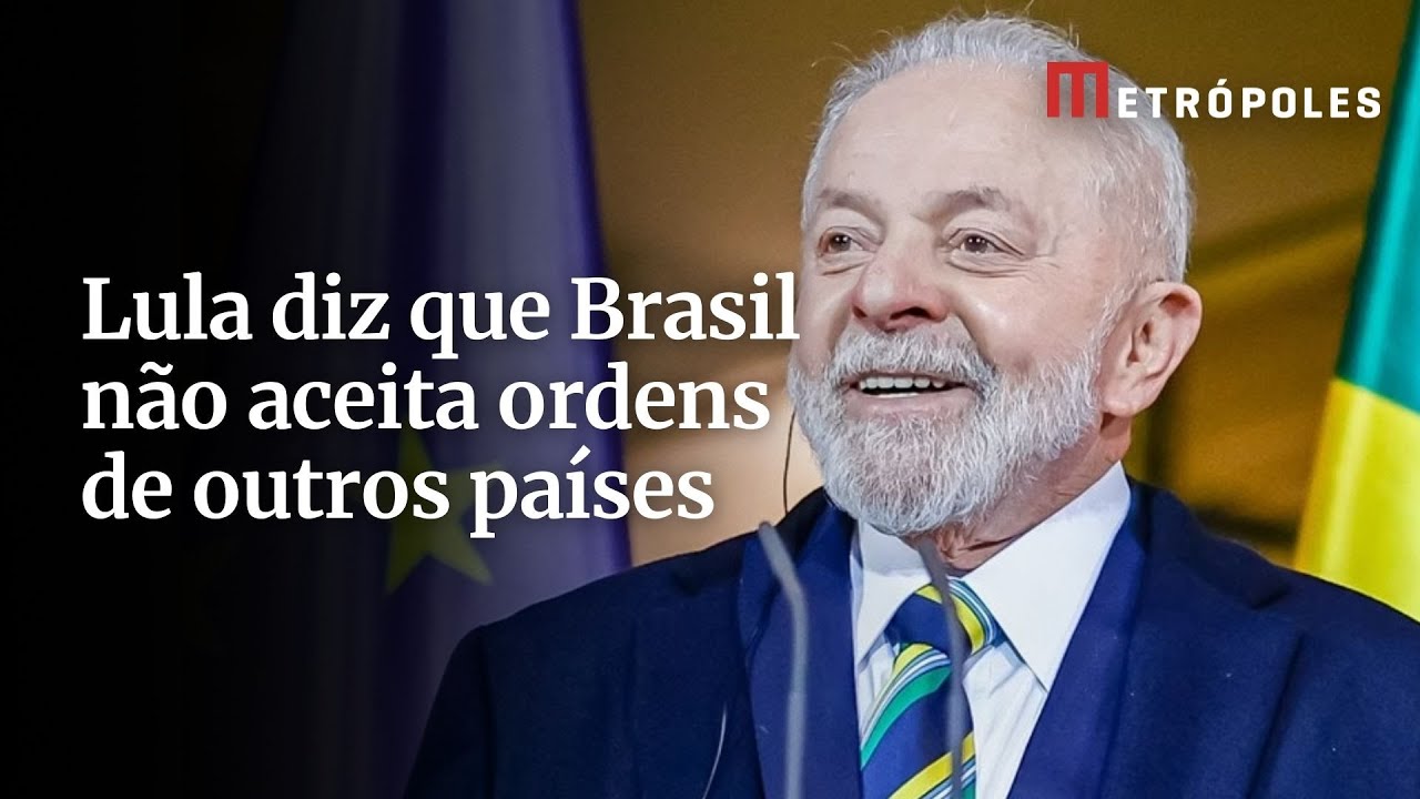 Em pronunciamento Lula diz que Brasil não aceitará ordens de outros países