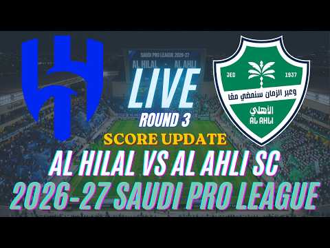 Al Hilal Vs Al Ahli SC | Round 3 | 2026–27 Saudi Pro League | Live Score Update