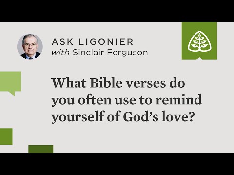What Bible verses do you often use to remind yourself of God’s love?