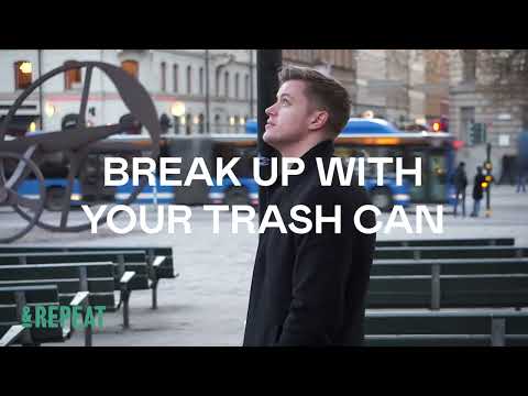 BREAK UP WITH YOUR TRASH CAN