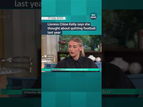 Lioness Chloe Kelly says she thought about quitting football last year | ITV News