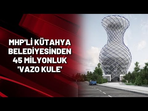 MHP'li Kütahya Belediyesinden 45 milyonluk 'Vazo Kule'