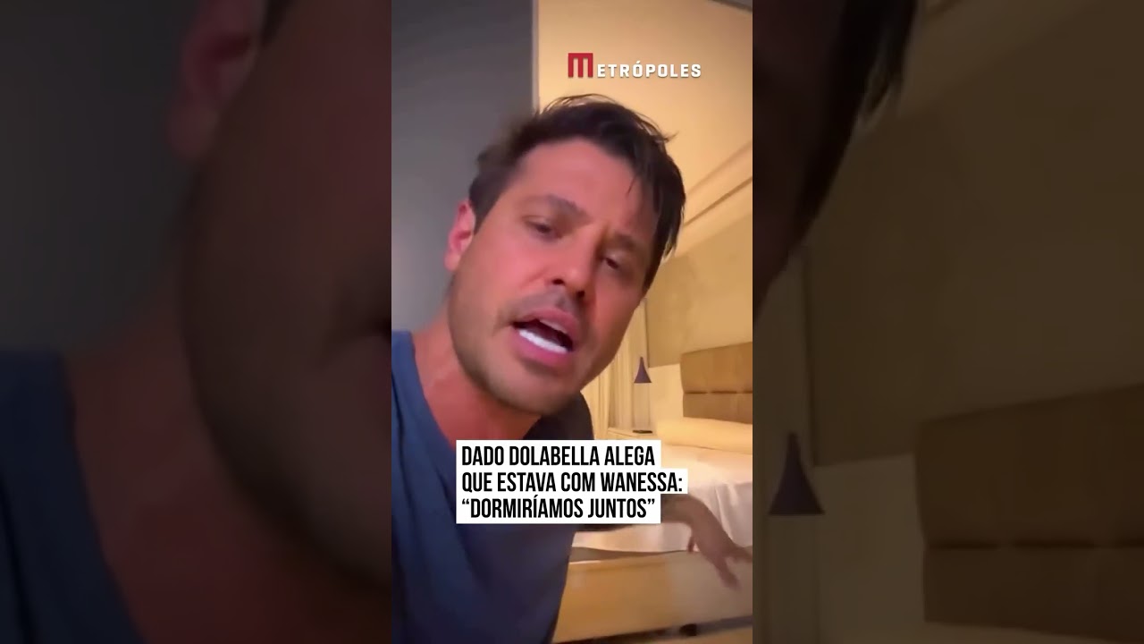 Dado Dolabella alega que estava com Wanessa: “Dormiríamos juntos”